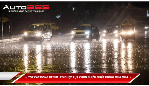 TOP CÁC DÒNG ĐÈN BI LED ĐƯỢC LỰA CHỌN NHIỀU NHẤT TRONG MÙA MƯA